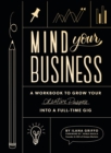 Image for Mind Your Business : A Workbook to Grow Your Creative Passion Into a Full-time Gig