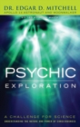Image for Psychic Exploration : A Challenge for Science, Understanding the Nature and Power of Consciousness