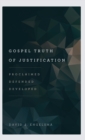 Image for Gospel Truth of Justification : Proclaimed, Defended, Developed
