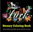 Image for Sweary Coloring Book : Coloring Books For Adults Featuring Stress Relieving Filthy Swear Words, cute kitten, adorable puppies and colorful butterflies
