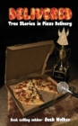 Image for Delivered : True Stories in Pizza Delivery