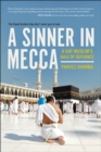 Image for A Sinner in Mecca : A Gay Muslim&#39;s Hajj of Defiance