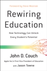 Image for Rewiring education  : how technology can unlock every student&#39;s potential