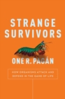 Image for Strange survivors: how organisms attack and defend in the game of life