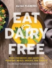 Image for Eat dairy free  : your cookbook for everyday meals, snacks, and sweets