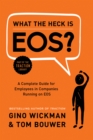 Image for What the Heck Is EOS? : A Complete Guide for Employees in Companies Running on EOS