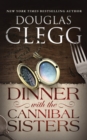 Image for Dinner with the Cannibal Sisters : A Novella
