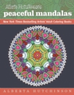 Image for Alberta Hutchinson&#39;s Peaceful Mandalas : New York Times Bestselling Artists&#39; Adult Coloring Books