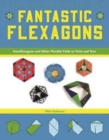 Image for Fantastic Flexagons : Hexaflexagons and Other Flexible Folds to Twist and Turn