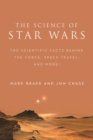 Image for The science of Star Wars  : the scientific facts behind the force, space travel, and more!