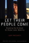 Image for Let Their People Come: Breaking the Gridlock on Global Labor Mobility