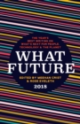 Image for What Future 2018: The Year&#39;s Best Writing on What&#39;s Next for People, Technology &amp; the Planet