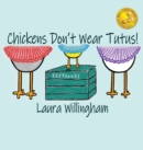 Image for Chickens Don&#39;t Wear Tutus!