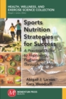 Image for Sports Nutrition Strategies for Success: A Practical Guide to Improving Performance Through Nutrition
