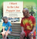 Image for I Want To Be Like Poppin&#39; Joe : A True Story Promoting Inclusion and Self-Determination