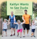 Image for Kaitlyn Wants to See Ducks : A True Story Promoting Inclusion and Self-Determination
