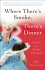 Image for Where There&#39;s Smoke, There&#39;s Dinner: Stories of a Seared Childhood