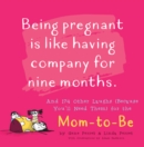 Image for Being pregnant is like having company for nine months  : and 174 other laughs (because you&#39;ll need them) for the mom-to-be