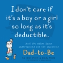 Image for I don&#39;t care if it&#39;s a boy or a girl so long as it&#39;s deductible  : and 174 other wisecracks for the oblivious dad-to-be