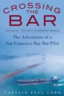 Image for Crossing the Bar: The Adventures of a San Francisco Bay Bar Pilot