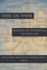 Image for Here or There: Research on Interpreting via Video Link