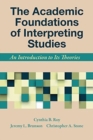 Image for The Academic Foundations of Interpreting Studies - An Introduction to Its Theories
