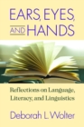 Image for Ears, eyes, and hands: reflections on language, literacy, and linguistics