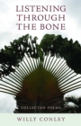 Image for Listening through the Bone - Collected Poems