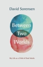 Image for Between two worlds  : my life as a child of deaf adults