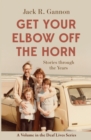 Image for Get Your Elbow Off the Horn: Stories Through the Years