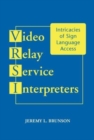 Image for Video Relay Service Interpreters : Intricacies of Sign Language Accessvolume 8
