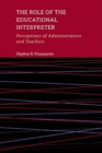Image for The role of the educational interpreter  : perceptions of administrators and teachers