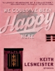 Image for We Could&#39;ve Been Happy Here