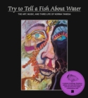 Image for Try to tell a fish about water  : the art, music, and third life of Norma Tanega