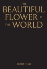 Image for The Beautiful Flower is the World