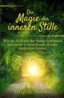 Image for Die Magie Der Inneren Stille: Wie Du Dich Mit Der Natur Verbinden Und Deine Lebensfreude Wieder Entdecken Kannst