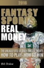 Image for Fantasy Sports, Real Money : The Unlikely Rise of Daily Fantasy Sports, How to Play, How to Win