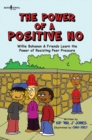 Image for The Power of a Positive No : Willie Bohanon and Friends Learn the Power of Resisting Peer Pressure