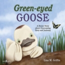 Image for Green-Eyed Goose : A Boone Story About Overcoming Envy and Jealousy