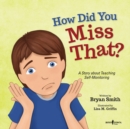 Image for How Did You Miss That? : A Story About Teaching Self-Monitoring