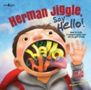 Image for Herman Jiggle, Say Hello! : How to Talk to People When Words Get Stuck
