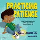Image for Practicing Patience : How to Wait Patiently When Your Body Doesn&#39;t Want to