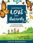 Image for Learning to Love Your Butterfly : A Workbook Building Self-Esteem and Resilience Youth Workbook