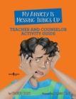 Image for My Anxiety is Messing Things Up - Teacher and Counselor Guide