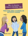 Image for Why is drama always following me?: Teacher and counselor activity guide