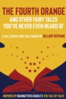 Image for The Fourth Orange and Other Fairy Tales You&#39;ve Never Even Heard Of : a full length fairy tale comedy play [Theatre Script]