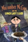 Image for Mucumber McGee and the Lunch Lady&#39;s Liver