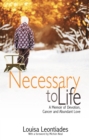 Image for Necessary to life: a memoir of devotion, cancer and abundant love