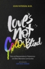 Image for Love&#39;s Not Color Blind: Race and Representation in Polyamorous and Other Alternative Communities