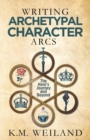 Image for Writing Archetypal Character Arcs : The Hero&#39;s Journey and Beyond
